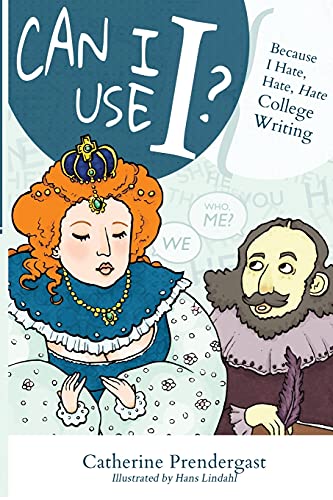 Imagen de archivo de Can I Use I?: Because I Hate, Hate, Hate College Writing a la venta por BooksRun