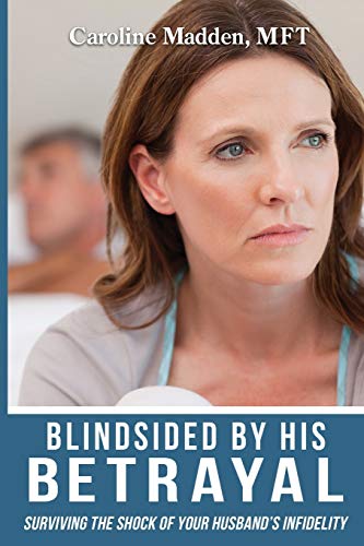 9780986148521: Blindsided By His Betrayal: Surviving the Shock of Your Husband's Infidelity: 1 (Surviving Infidelity, Advice from a Marriage Thera)