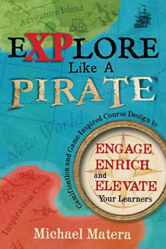 Stock image for Explore Like a Pirate: Gamification and Game-Inspired Course Design to Engage, Enrich and Elevate Your Learners for sale by BooksRun