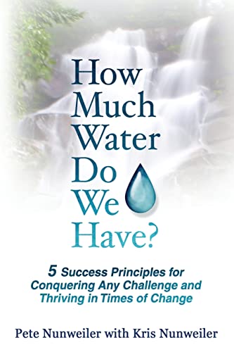 Stock image for How Much Water Do We Have: 5 Success Principles for Conquering Any Challenge and Thriving in Times of Change for sale by SecondSale