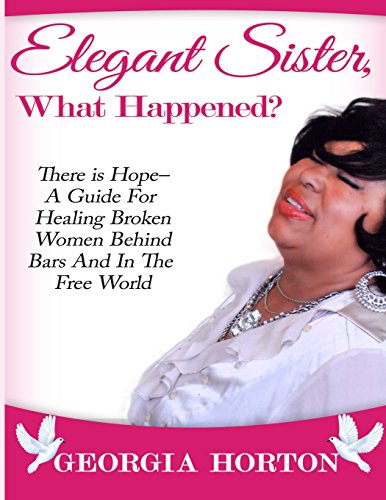 Beispielbild fr Elegant Sister, What Happened? There Is Hope- A Guide for Healing Broken Women Behind Bars and in the Free World a Step by Step Guide to Empowerment zum Verkauf von Lucky's Textbooks