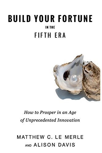 Stock image for Build Your Fortune in the Fifth Era: How Angel Investors, VCs, and Entrepreneurs Prosper in an Age of Unprecedented Innovation for sale by Decluttr