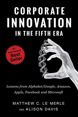 Imagen de archivo de Corporate Innovation in the Fifth Era: Lessons from Alphabet/Google, Amazon, Apple, Facebook, and Microsoft a la venta por ThriftBooks-Dallas