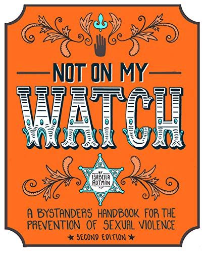 Stock image for Not On My Watch: A Bystander's Handbook for the Prevention of Sexual Violence: S for sale by Jenson Books Inc
