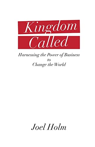 Stock image for Kingdom Called: Harnessing the Power of Business to Change the World for sale by Lucky's Textbooks