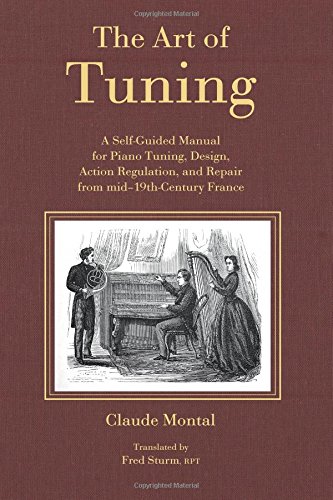 Beispielbild fr The Art of Tuning: A Self-Guided Manual for Piano Tuning, Design, Action Regulation, and Repair from mid-19th Century France zum Verkauf von Revaluation Books