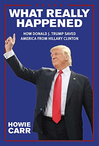 Imagen de archivo de What Really Happened: How Donald J. Trump Saved America From Hillary Clinton a la venta por SecondSale