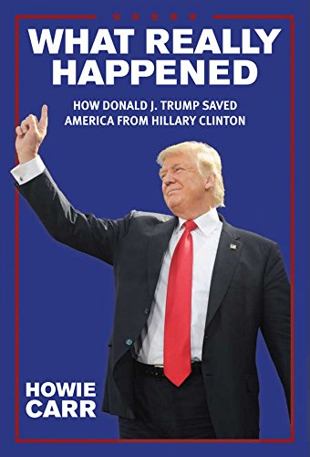 Stock image for What Really Happened: How Donald J. Trump Saved America From Hillary Clinton for sale by Front Cover Books