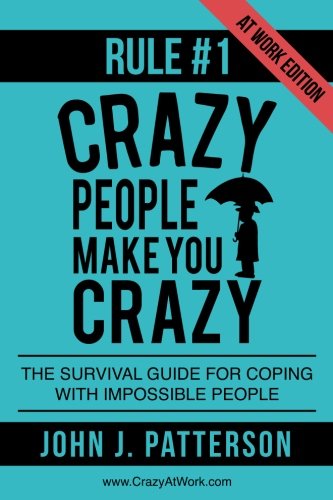 Stock image for Rule # 1 - Crazy People Make You Crazy (at Work Edition) : The Survival Guide for Coping with Impossible People for sale by Better World Books