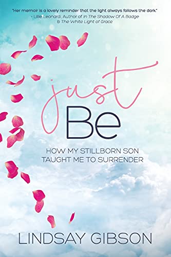 Beispielbild fr Just Be How My Stillborn Son Taught Me to Surrender zum Verkauf von True Oak Books