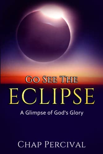 Beispielbild fr Go See the Eclipse: A Glimpse of God's Glory zum Verkauf von Upward Bound Books