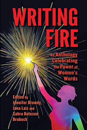 Stock image for Writing Fire: An Anthology Celebrating the Power of Women's Words Browdy, Jennifer; Laiz, Jana and Brubeck, Sahra Bateson for sale by Mycroft's Books