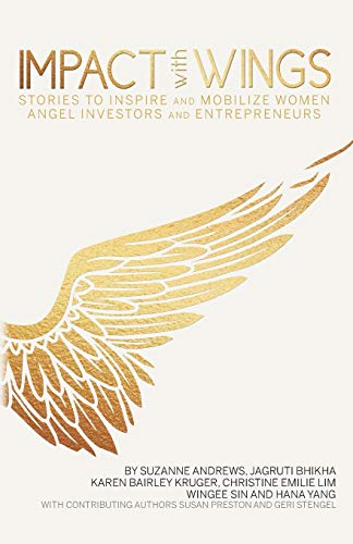 9780986198021: Impact With Wings: Stories to Inspire and Mobilize Women Angel Investors and Entrepreneurs