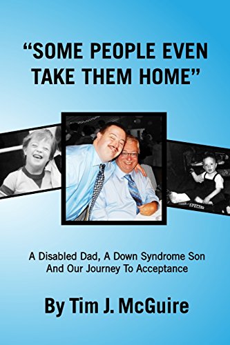 Imagen de archivo de Some People Even Take Them Home : A Disabled Dad, a down Syndrome Son, and Our Journey to Acceptance a la venta por Better World Books