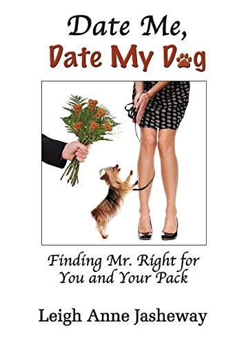 Stock image for Date Me, Date My Dog: Finding Mr. Right for You and Your Pack for sale by HPB-Diamond