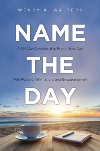 Beispielbild fr Name The Day: A 365 Day Devotional to Frame Your Day With Positive Affirmations and Encouragement zum Verkauf von ThriftBooks-Dallas