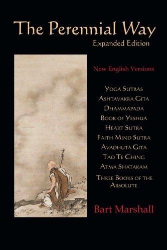 Stock image for The Perennial Way (Expanded Edition): New English Versions of Yoga Sutras, Dhammapada, Heart Sutra, Ashtavakra Gita, Faith Mind Sutra, Tao Te Ching, and more for sale by HPB-Ruby