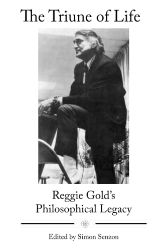 9780986204777: The Triune of Life: Reggie Gold’s Philosophical Legacy
