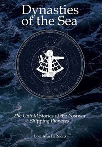 Imagen de archivo de Dynasties of the Sea: The Untold Stories of the Postwar Shipping Pioneers a la venta por SecondSale