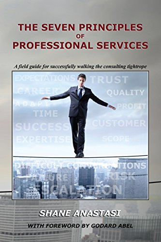 Beispielbild fr The Seven Principles of Professional Services: A field guide for successfully walking the consulting tightrope zum Verkauf von SecondSale