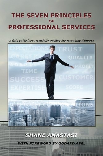 Stock image for The Seven Principles of Professional Services: A field guide for successfully walking the consulting tightrope for sale by Goodwill