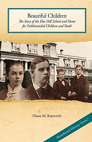 Stock image for Beautiful Children: The Story of the Elm Hill School and Home for Feebleminded Children and Youth for sale by SecondSale