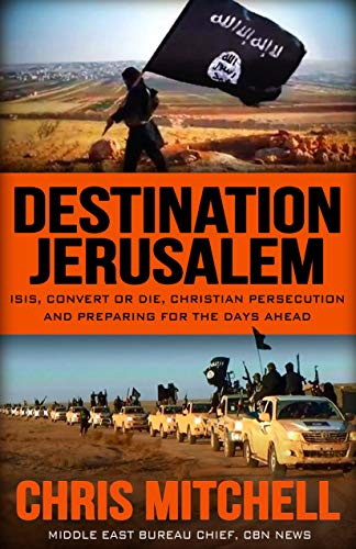 Stock image for Destination Jerusalem: Isis, "convert or Die," Christian Persecution and Preparing for the Days Ahead for sale by SecondSale