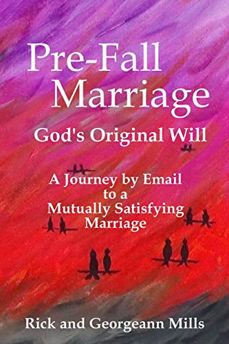 Stock image for Pre-Fall Marriage God's Original Will - A Journey by Email to a Mutually Satisfying Marriage for sale by Lucky's Textbooks