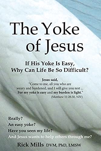 Stock image for The Yoke of Jesus: If His Yoke Is Easy, Why Can Life Be So Difficult? for sale by Books Unplugged