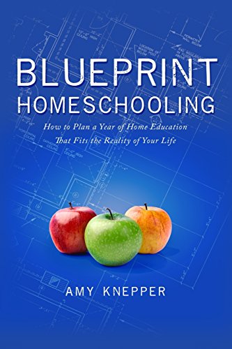 9780986224904: Blueprint Homeschooling: How to Plan a Year of Home Education That Fits the Reality of Your Life