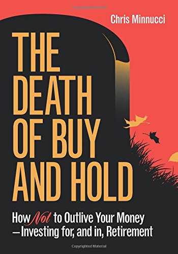 Stock image for The Death of Buy and Hold : How Not to Outlive Your Money--Investing for, and in, Retirement for sale by Better World Books