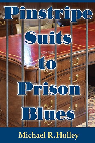 9780986228605: Pinstripe Suits to Prison Blues: How an Entrepreneur went from Millionaire to Bankruptcy and Prison Only to Return a Stronger Person Dedicating His ... with the Power of Faith Family and Friends