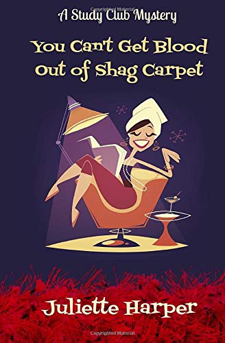 Imagen de archivo de You Can't Get Blood Out of Shag Carpet: A Study Club Cozy Murder Mystery (The Study Club Mysteries) a la venta por ThriftBooks-Dallas