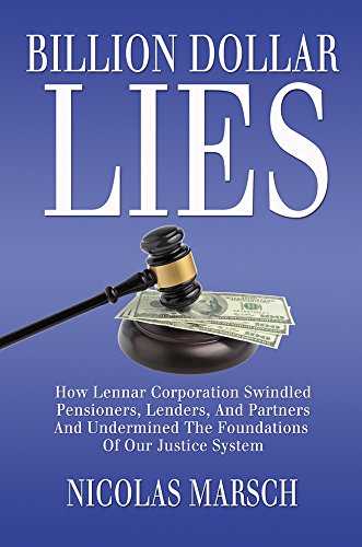 Stock image for Billion Dollar Lies: How Lennar Corporation Swindled Pensioners, Lenders, And Partners And Undermined The Foundation Of Our Justice System for sale by SecondSale