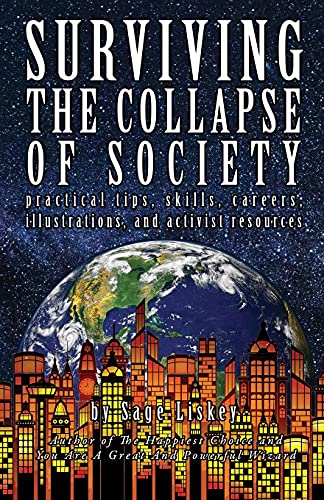 Stock image for Surviving The Collapse Of Society: Practical Tips, Skills, Careers, Illustrations, And Activist Resources for sale by ThriftBooks-Dallas