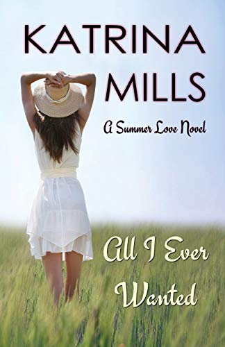 9780986251658: All I Ever Wanted: Second Chance, Summer Romance: 1 (Summer Love)