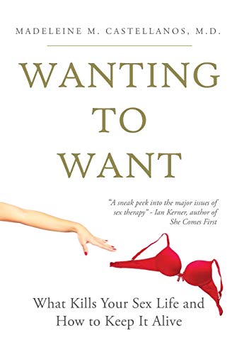 Imagen de archivo de Wanting To Want: What Kills Your Sex Life and How to Keep It Alive a la venta por SecondSale