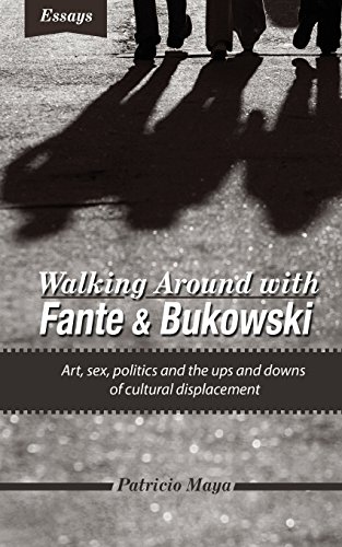 Stock image for Walking Around with Fante and Bukowski: art, sex, politics and the ups and downs of cultural displacement for sale by Goodwill Southern California