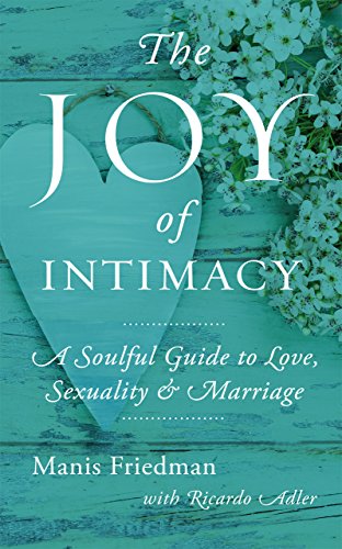 Imagen de archivo de The Joy of Intimacy: A Soulful Guide to Love, Sexuality, and Marriage a la venta por SecondSale