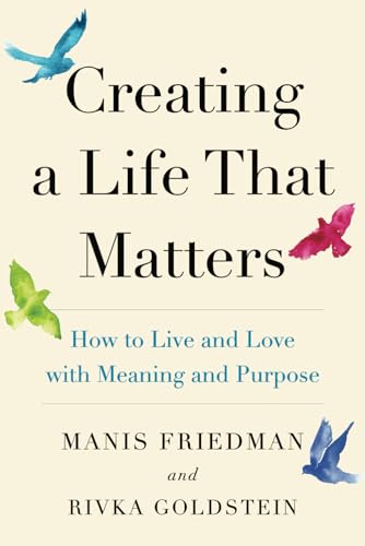 Stock image for Creating a Life That Matters: How to Live and Love with Meaning and Purpose for sale by Greenway