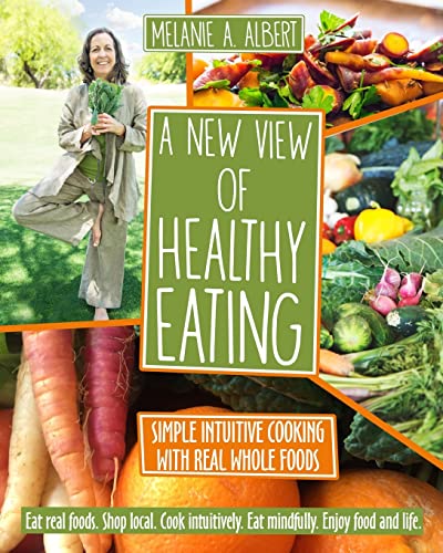 Stock image for A New View of Healthy Eating: Simple Intuitive Cooking with Real Whole Foods for sale by SecondSale