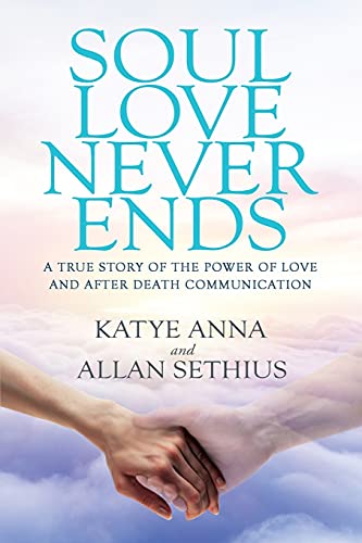 Beispielbild fr Soul Love Never Ends: A True Story of The Power of Love and After Death Communication zum Verkauf von Blue Vase Books