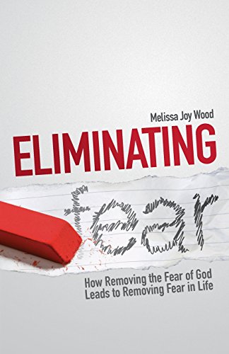 9780986291005: Eliminating Fear: How Removing the Fear of God Leads to Removing Fear in Life