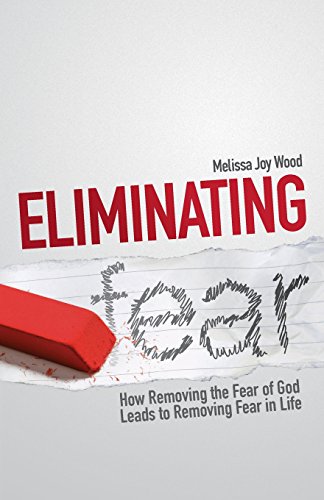 Imagen de archivo de Eliminating Fear : How Removing the Fear of God Leads to Removing Fear in Life a la venta por Better World Books