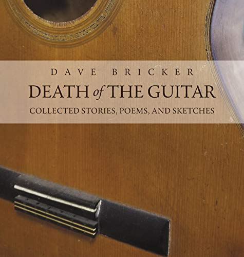 Beispielbild fr Death of the Guitar: Dave Bricker: Collected Stories, Poems, and Sketches zum Verkauf von Lucky's Textbooks