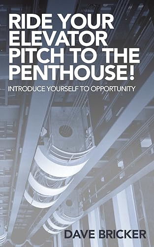 Beispielbild fr Ride Your Elevator Pitch to the Penthouse: Introduce Yourself to Opportunity zum Verkauf von GreatBookPrices