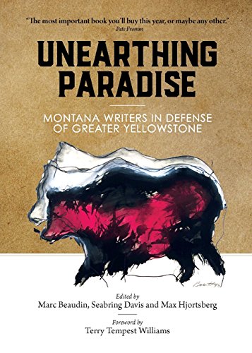 Imagen de archivo de Unearthing Paradise: Montana Writers in Defense of Greater Yellowstone a la venta por ThriftBooks-Atlanta