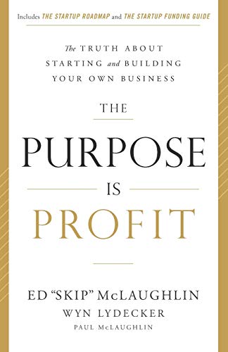 Beispielbild fr The Purpose Is Profit: The Truth about Starting and Building Your Own Business zum Verkauf von Blue Vase Books