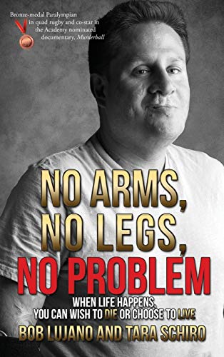 Stock image for No Arms, No Legs, No Problem: When life happens, you can wish to die or choose to live for sale by ThriftBooks-Atlanta
