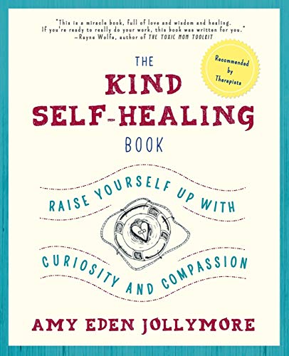 Beispielbild fr The Kind Self-Healing Book : Raise Yourself up with Curiosity and Compassion zum Verkauf von Better World Books